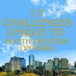 IT Challenges Unique to Southwestern Ontario Businesses — and How to Overcome Them