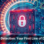 Breach Detection: Your First Line of Defense